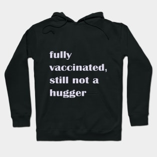 Fully Vaccinated Still Not a Hugger Hoodie